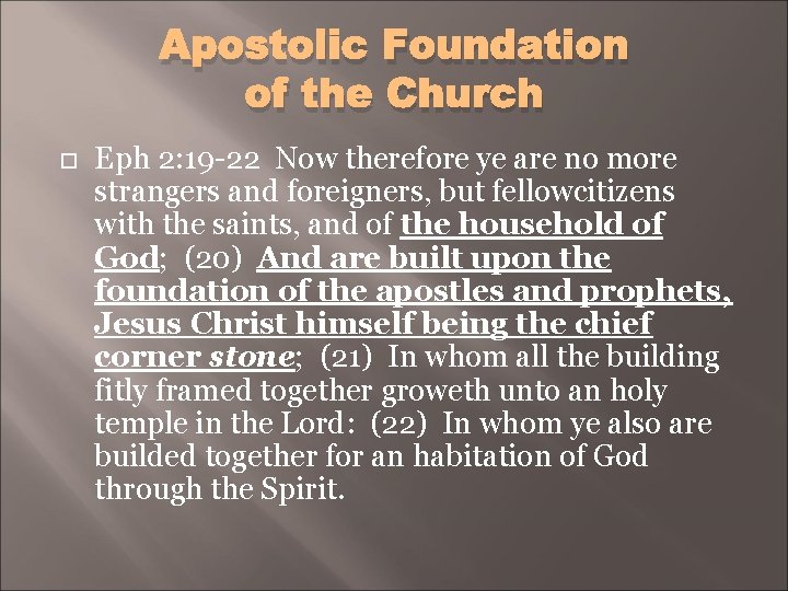 Apostolic Foundation of the Church Eph 2: 19 -22 Now therefore ye are no