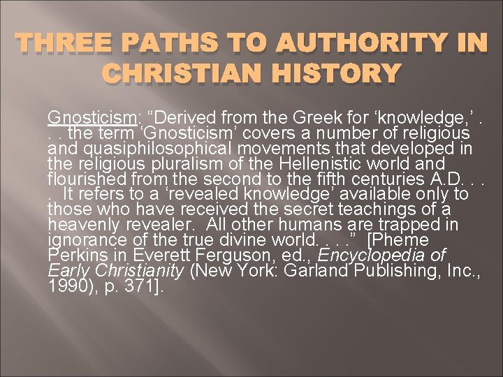 THREE PATHS TO AUTHORITY IN CHRISTIAN HISTORY Gnosticism: “Derived from the Greek for ‘knowledge,