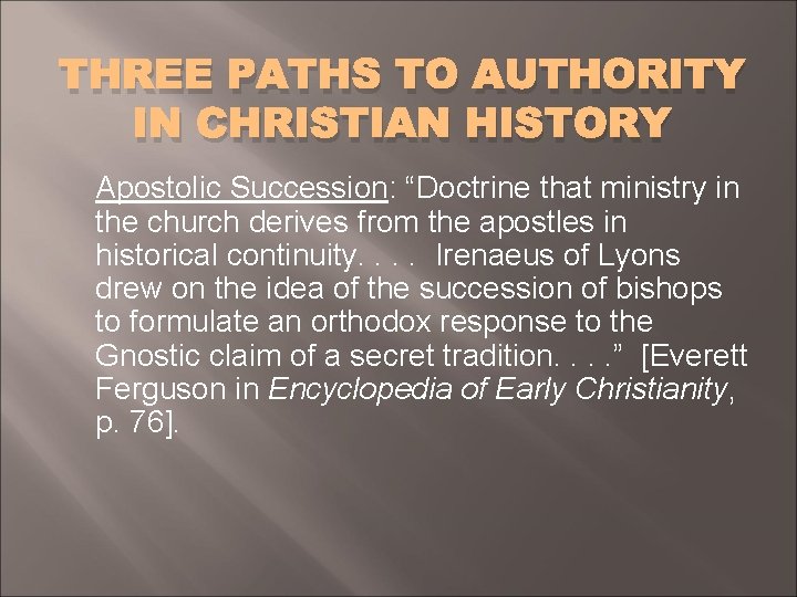 THREE PATHS TO AUTHORITY IN CHRISTIAN HISTORY Apostolic Succession: “Doctrine that ministry in the