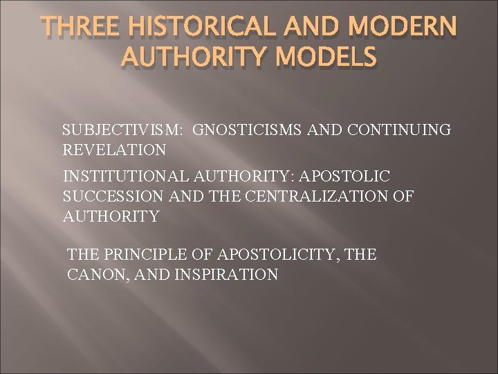THREE HISTORICAL AND MODERN AUTHORITY MODELS SUBJECTIVISM: GNOSTICISMS AND CONTINUING REVELATION INSTITUTIONAL AUTHORITY: APOSTOLIC