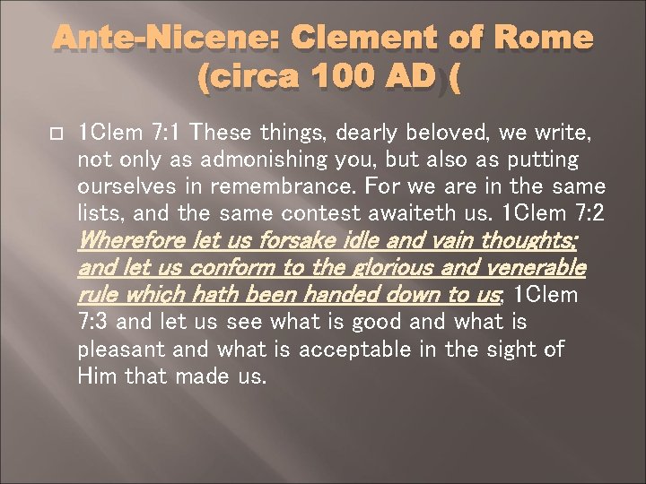 Ante-Nicene: Clement of Rome (circa 100 AD) 1 Clem 7: 1 These things, dearly