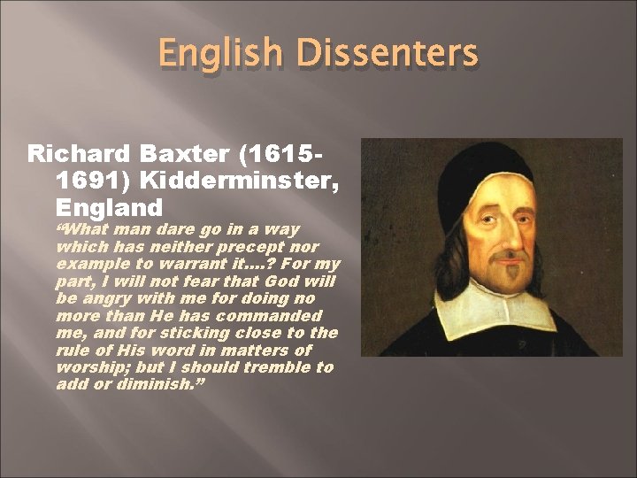 English Dissenters Richard Baxter (16151691) Kidderminster, England “What man dare go in a way
