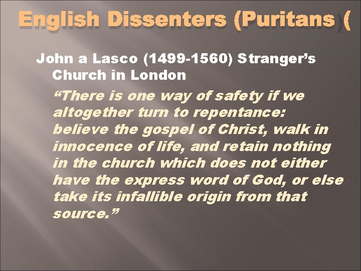 English Dissenters (Puritans) John a Lasco (1499 -1560) Stranger’s Church in London “There is