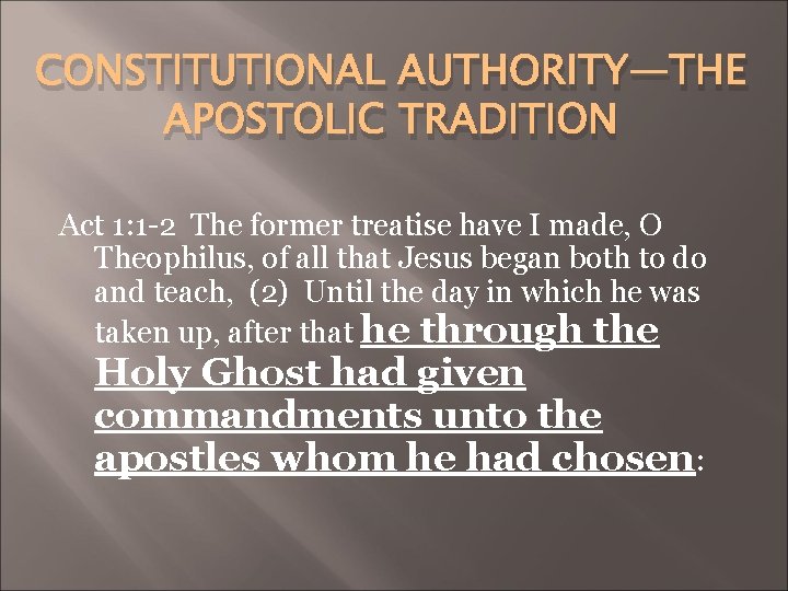 CONSTITUTIONAL AUTHORITY—THE APOSTOLIC TRADITION Act 1: 1 -2 The former treatise have I made,