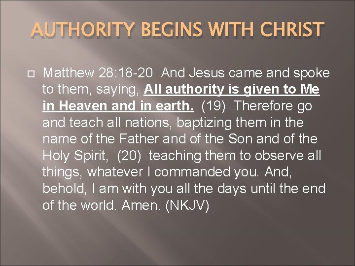 AUTHORITY BEGINS WITH CHRIST Matthew 28: 18 -20 And Jesus came and spoke to