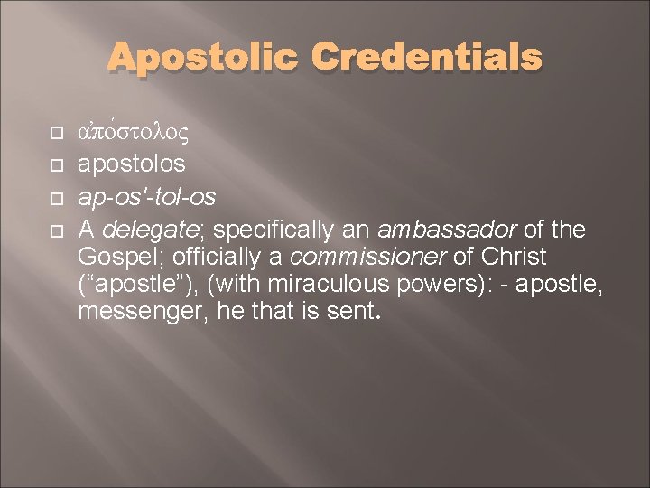 Apostolic Credentials α πο στολος apostolos ap-os'-tol-os A delegate; specifically an ambassador of the