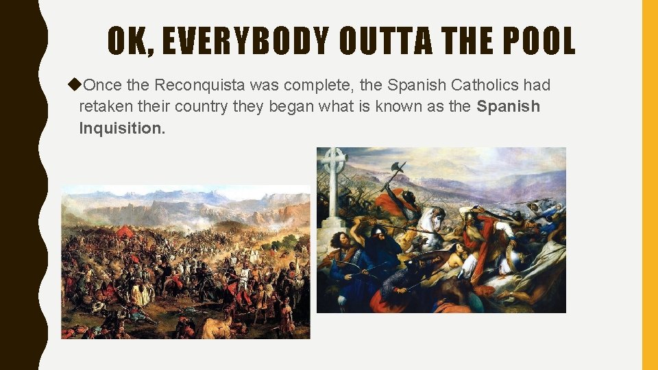 OK, EVERYBODY OUTTA THE POOL Once the Reconquista was complete, the Spanish Catholics had