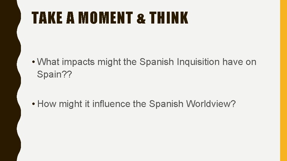 TAKE A MOMENT & THINK • What impacts might the Spanish Inquisition have on