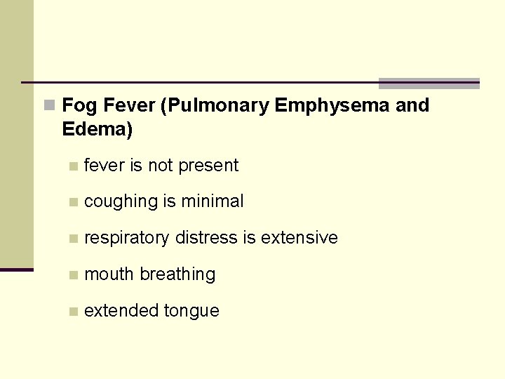 n Fog Fever (Pulmonary Emphysema and Edema) n fever is not present n coughing