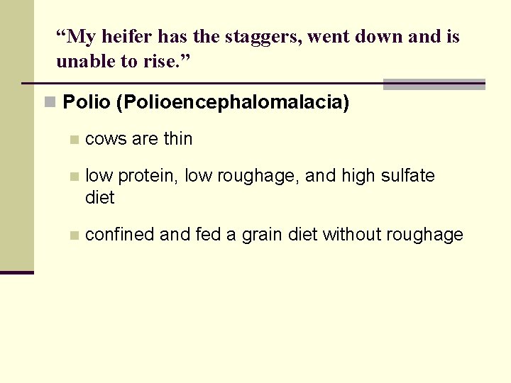“My heifer has the staggers, went down and is unable to rise. ” n