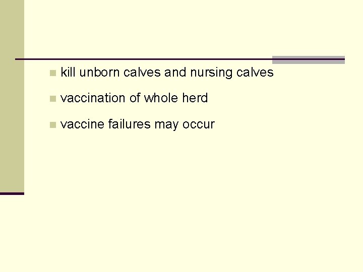 n kill unborn calves and nursing calves n vaccination of whole herd n vaccine