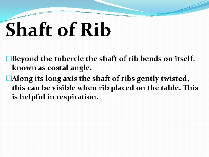 Shaft of Rib �Beyond the tubercle the shaft of rib bends on itself, known