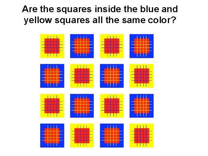 Are the squares inside the blue and yellow squares all the same color? 