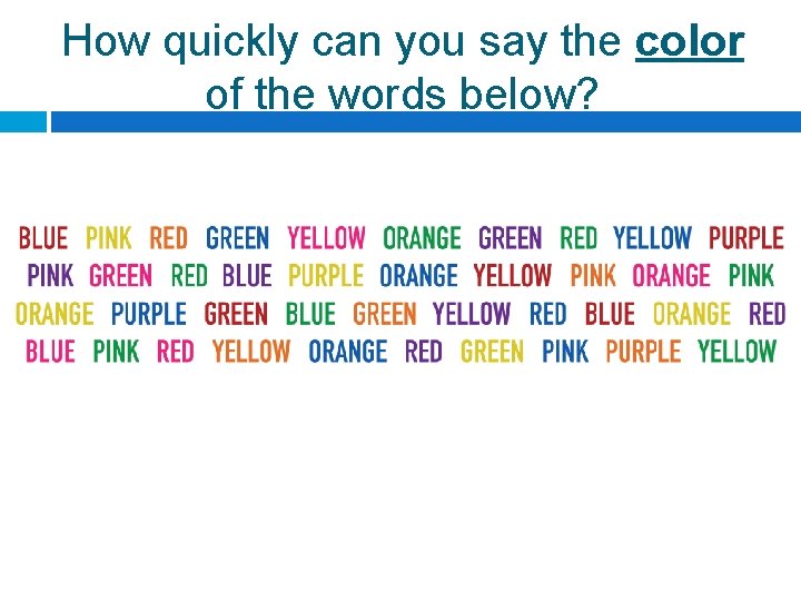 How quickly can you say the color of the words below? 