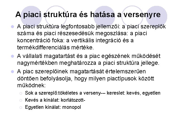 A piaci struktúra és hatása a versenyre A piaci struktúra legfontosabb jellemzői: a piaci