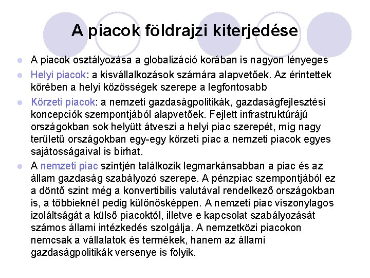 A piacok földrajzi kiterjedése A piacok osztályozása a globalizáció korában is nagyon lényeges l