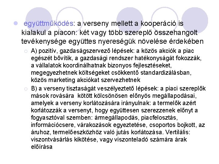 l együttműködés: a verseny mellett a kooperáció is kialakul a piacon: két vagy több