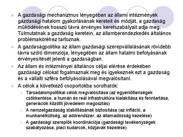 A gazdasági mechanizmus lényegében az állami intézmények gazdasági hatalom gyakorlásának kereteit és módját, a