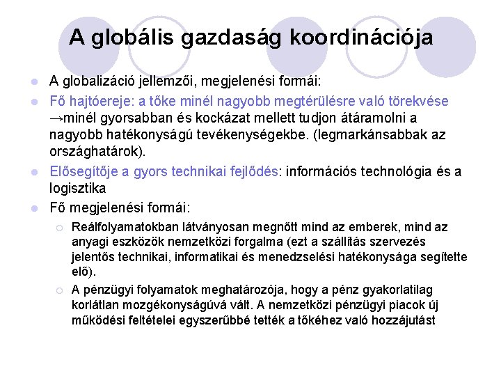 A globális gazdaság koordinációja A globalizáció jellemzői, megjelenési formái: l Fő hajtóereje: a tőke