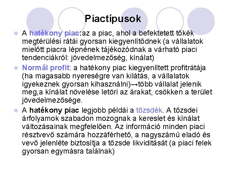 Piactípusok A hatékony piac: az a piac, ahol a befektetett tőkék megtérülési rátái gyorsan