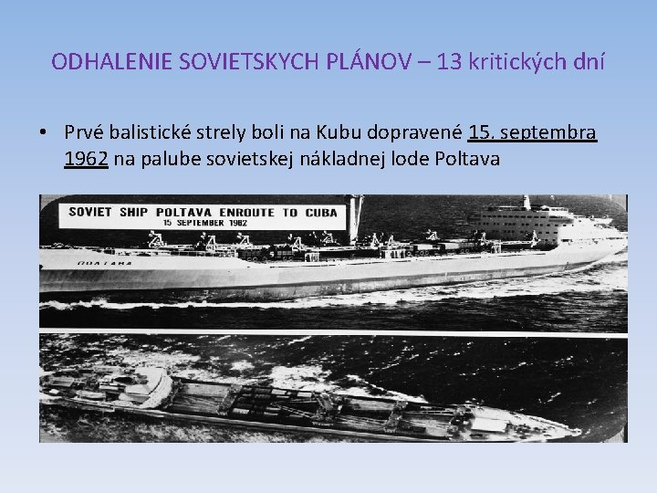 ODHALENIE SOVIETSKYCH PLÁNOV – 13 kritických dní • Prvé balistické strely boli na Kubu