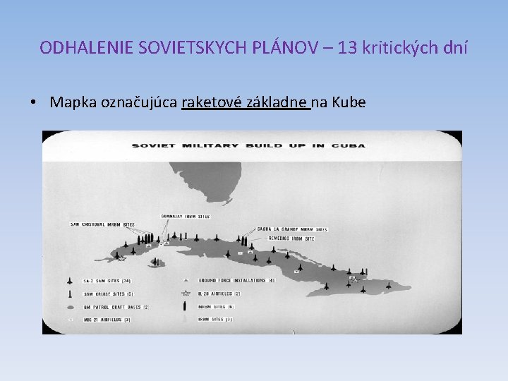 ODHALENIE SOVIETSKYCH PLÁNOV – 13 kritických dní • Mapka označujúca raketové základne na Kube