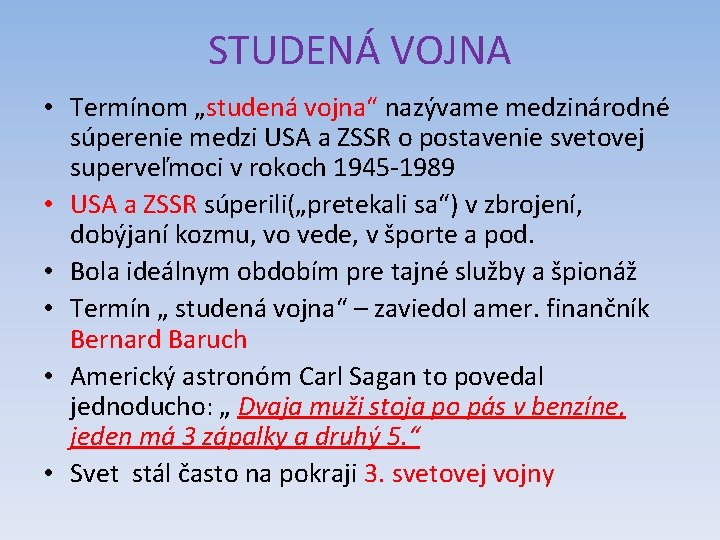 STUDENÁ VOJNA • Termínom „studená vojna“ nazývame medzinárodné súperenie medzi USA a ZSSR o