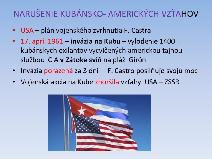 NARUŠENIE KUBÁNSKO- AMERICKÝCH VZŤAHOV • USA – plán vojenského zvrhnutia F. Castra • 17.
