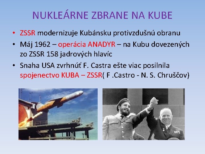 NUKLEÁRNE ZBRANE NA KUBE • ZSSR modernizuje Kubánsku protivzdušnú obranu • Máj 1962 –