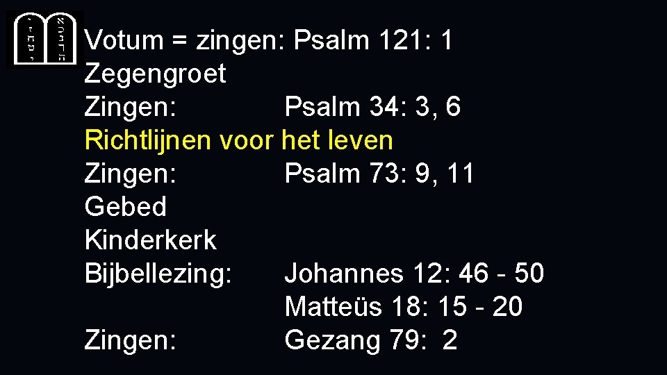 Votum = zingen: Psalm 121: 1 Zegengroet Zingen: Psalm 34: 3, 6 Richtlijnen voor