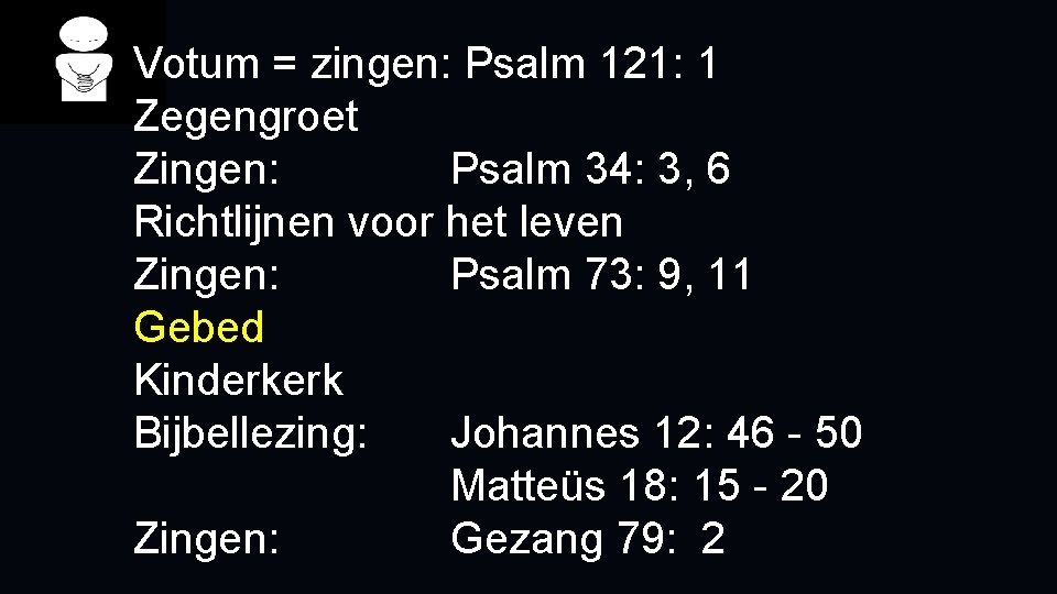 Votum = zingen: Psalm 121: 1 Zegengroet Zingen: Psalm 34: 3, 6 Richtlijnen voor