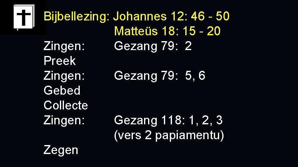 Bijbellezing: Johannes 12: 46 - 50 Matteüs 18: 15 - 20 Zingen: Gezang 79: