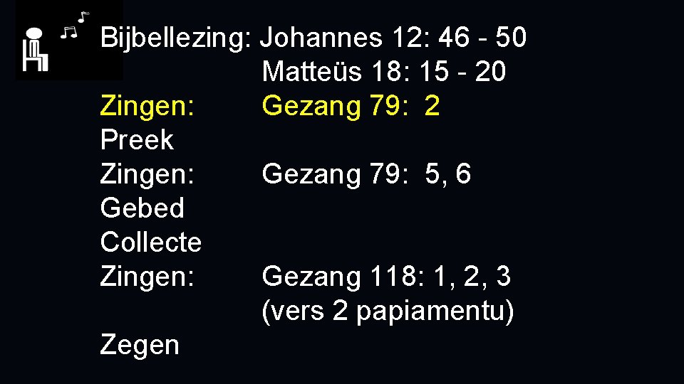 Bijbellezing: Johannes 12: 46 - 50 Matteüs 18: 15 - 20 Zingen: Gezang 79: