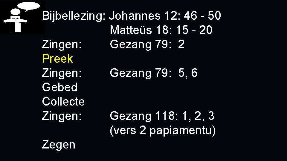 Bijbellezing: Johannes 12: 46 - 50 Matteüs 18: 15 - 20 Zingen: Gezang 79: