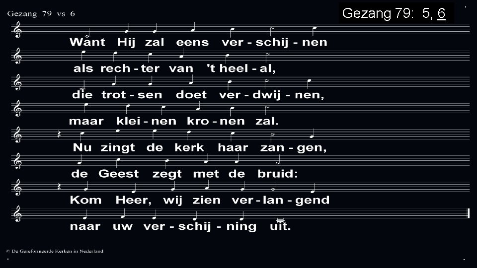 Gezang 79: 5, 6 . . . 