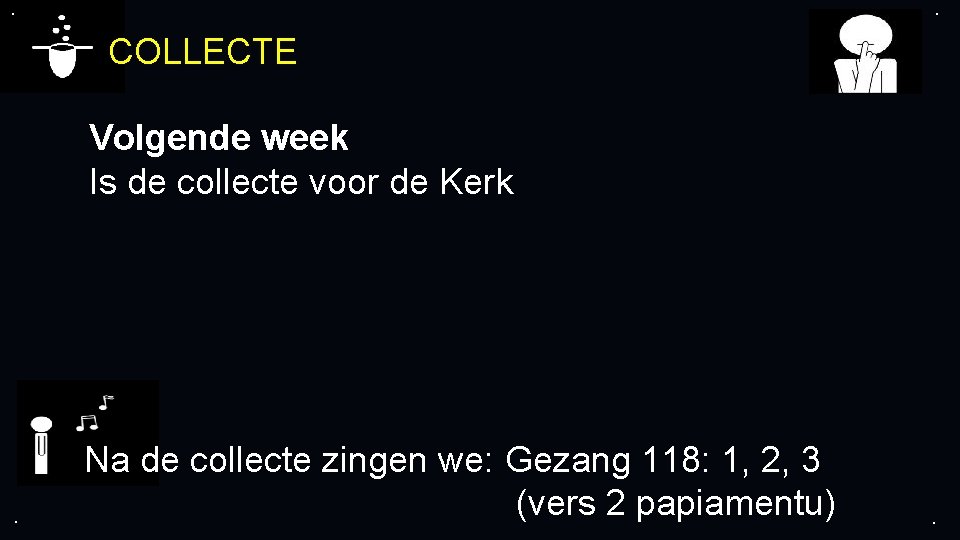 . . COLLECTE Volgende week Is de collecte voor de Kerk . Na de