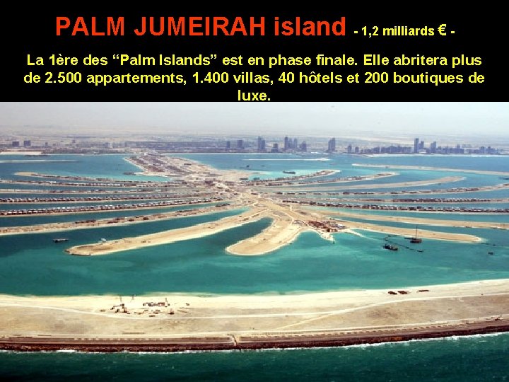 PALM JUMEIRAH island - 1, 2 milliards € La 1ère des “Palm Islands” est