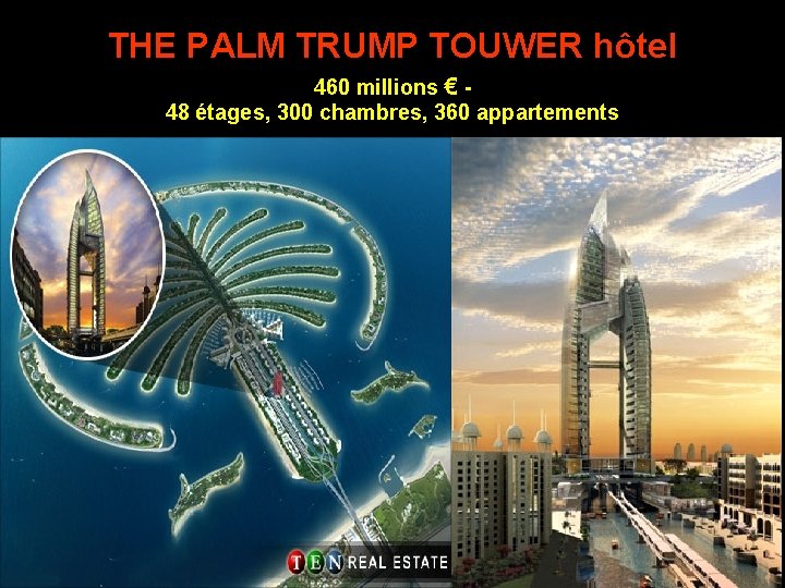 THE PALM TRUMP TOUWER hôtel 460 millions € 48 étages, 300 chambres, 360 appartements