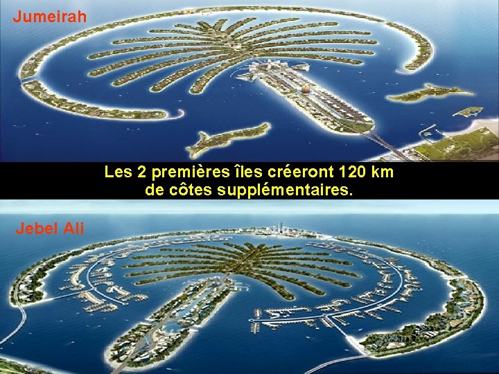 Jumeirah Les 2 premières îles créeront 120 km de côtes supplémentaires. Jebel Ali 