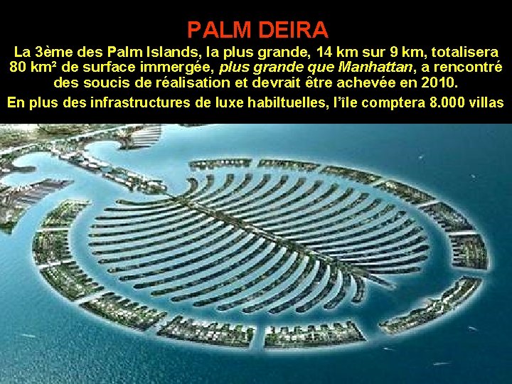 PALM DEIRA La 3ème des Palm Islands, la plus grande, 14 km sur 9