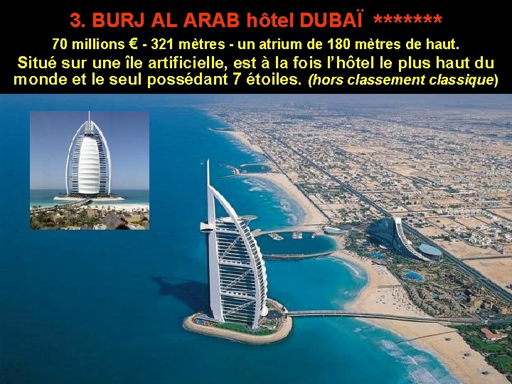 3. BURJ AL ARAB hôtel DUBAÏ ******* 70 millions € - 321 mètres -