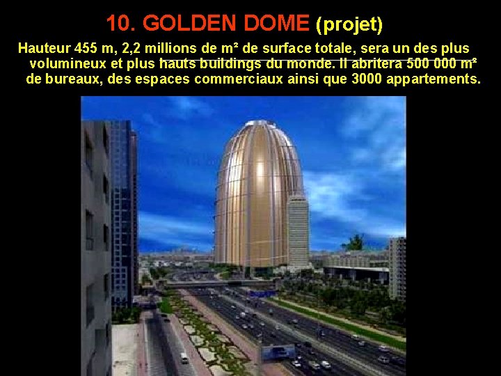 10. GOLDEN DOME (projet) Hauteur 455 m, 2, 2 millions de m² de surface