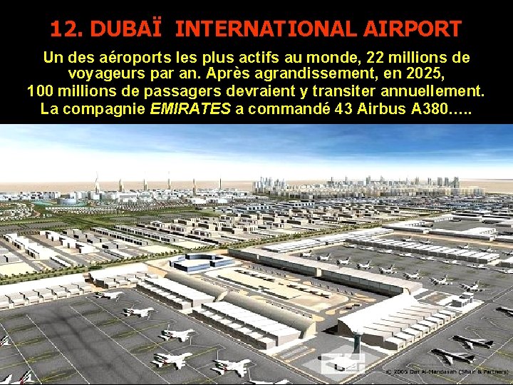 12. DUBAÏ INTERNATIONAL AIRPORT Un des aéroports les plus actifs au monde, 22 millions