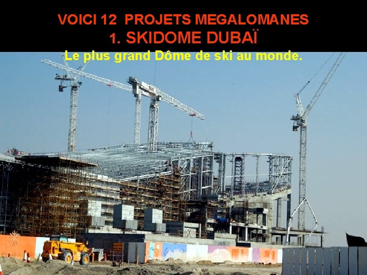 VOICI 12 PROJETS MEGALOMANES 1. SKIDOME DUBAÏ Le plus grand Dôme de ski au