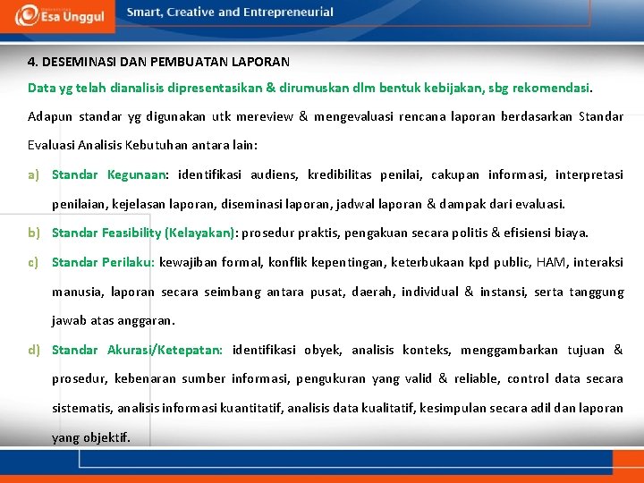4. DESEMINASI DAN PEMBUATAN LAPORAN Data yg telah dianalisis dipresentasikan & dirumuskan dlm bentuk