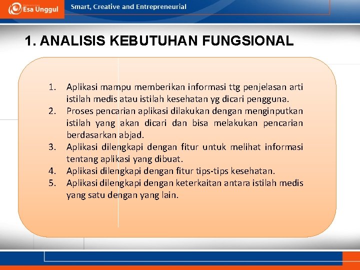 1. ANALISIS KEBUTUHAN FUNGSIONAL 1. Aplikasi mampu memberikan informasi ttg penjelasan arti istilah medis