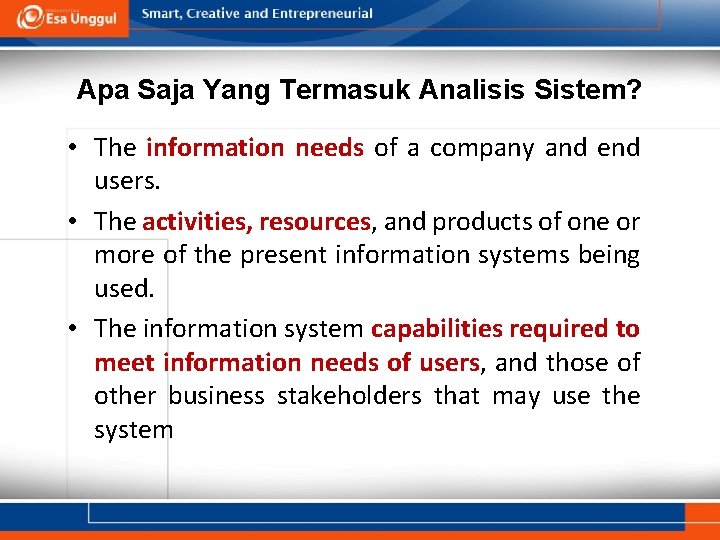 Apa Saja Yang Termasuk Analisis Sistem? • The information needs of a company and