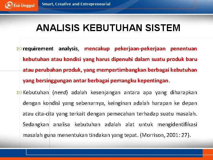 ANALISIS KEBUTUHAN SISTEM requirement analysis, mencakup pekerjaan-pekerjaan penentuan kebutuhan atau kondisi yang harus dipenuhi