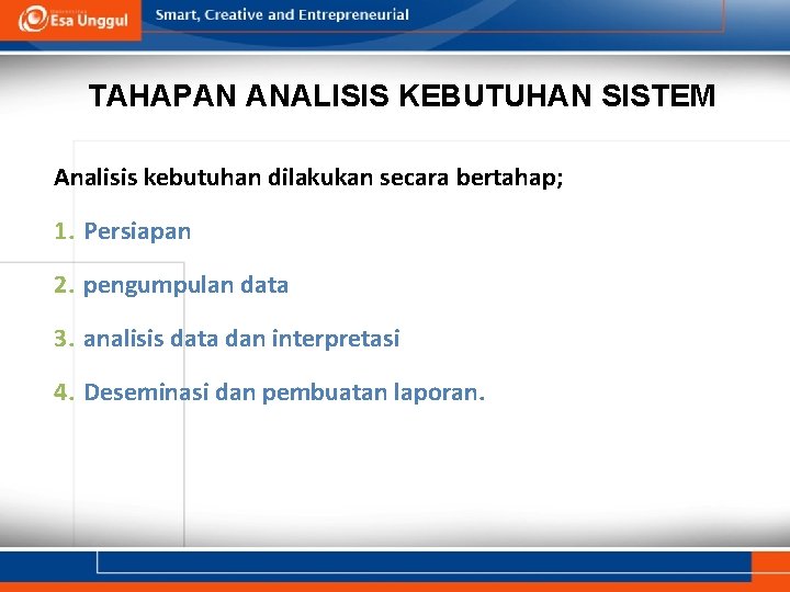 TAHAPAN ANALISIS KEBUTUHAN SISTEM Analisis kebutuhan dilakukan secara bertahap; 1. Persiapan 2. pengumpulan data