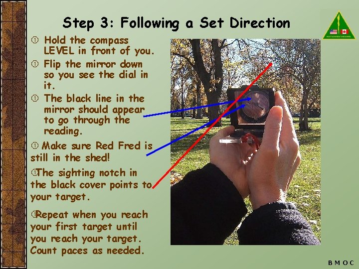 Step 3: Following a Set Direction Hold the compass LEVEL in front of you.